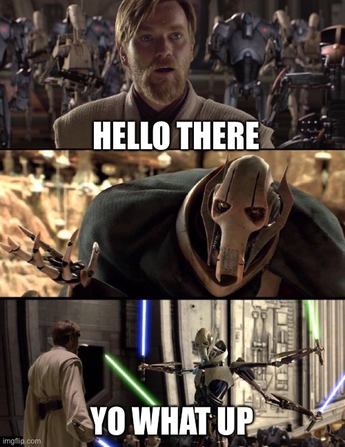 What up | HELLO THERE; YO WHAT UP | image tagged in general kenobi hello there | made w/ Imgflip meme maker