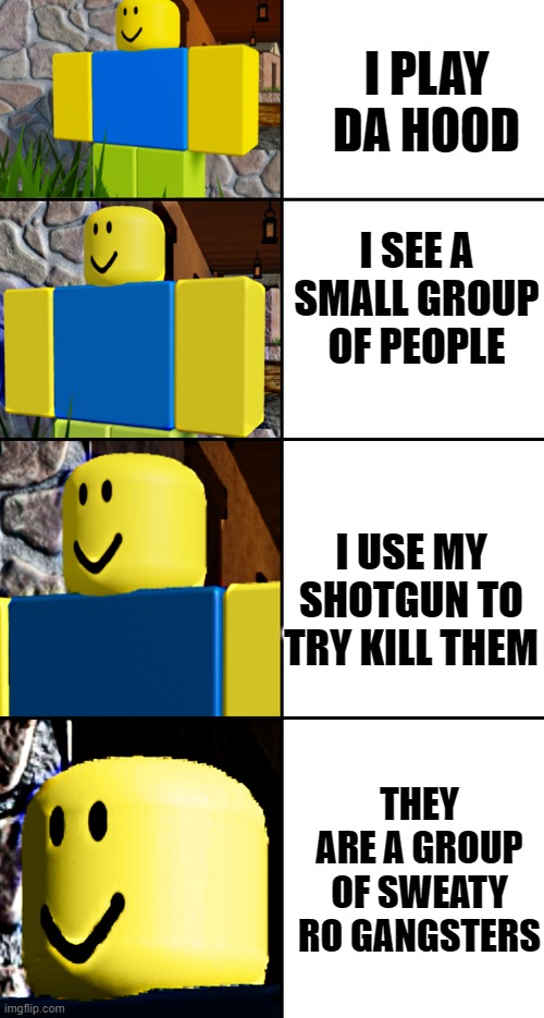 i didnt made this template but what i did is upload it | I PLAY DA HOOD; I SEE A SMALL GROUP OF PEOPLE; I USE MY SHOTGUN TO TRY KILL THEM; THEY ARE A GROUP OF SWEATY RO GANGSTERS | image tagged in chika template but roblox,roblox,roblox noob | made w/ Imgflip meme maker