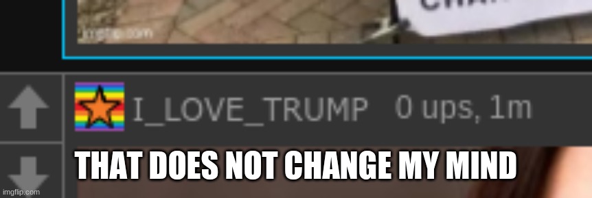 THAT DOES NOT CHANGE MY MIND | made w/ Imgflip meme maker