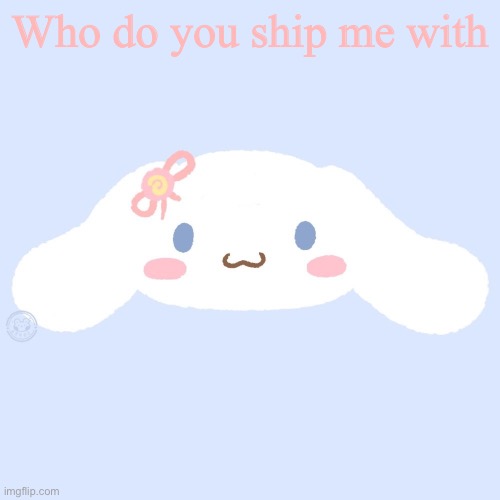 cinnamaroll | Who do you ship me with | image tagged in cinnamaroll | made w/ Imgflip meme maker