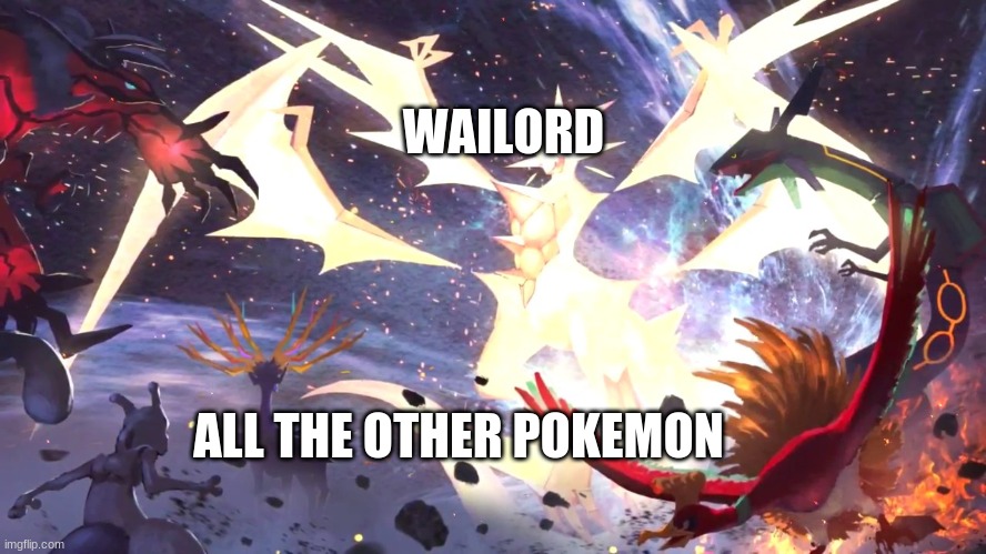 NEW TEMPLATE | WAILORD; ALL THE OTHER POKEMON | image tagged in necrozma the god | made w/ Imgflip meme maker