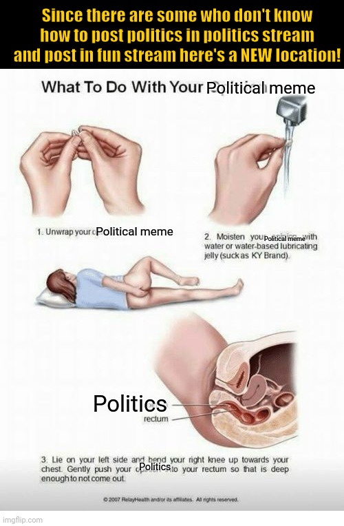 SERIOUSLY, you retards! | Since there are some who don't know how to post politics in politics stream and post in fun stream here's a NEW location! Political meme; Political meme; Political meme; Politics; Politics | image tagged in what to do with your opinion | made w/ Imgflip meme maker
