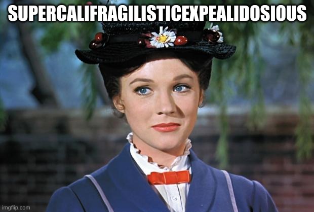 Mary Poppins | SUPERCALIFRAGILISTICEXPEALIDOSIOUS | image tagged in mary poppins | made w/ Imgflip meme maker