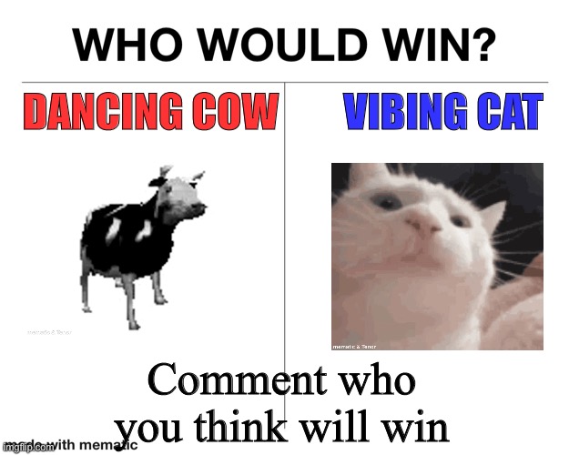 Winners will be announced next week | DANCING COW; VIBING CAT; Comment who you think will win | image tagged in memes,vibing cat,dancing cow,who would win | made w/ Imgflip meme maker
