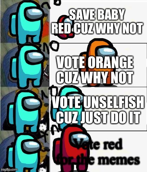 No no no ya | SAVE BABY RED CUZ WHY NOT; VOTE ORANGE CUZ WHY NOT; VOTE UNSELFISH CUZ JUST DO IT; Vote red for the memes | image tagged in tuxedo winnie the pooh 4 panel,among us,imposter | made w/ Imgflip meme maker