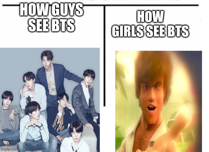HOW GIRLS SEE BTS; HOW GUYS SEE BTS | image tagged in funny memes,relatable,bts | made w/ Imgflip meme maker