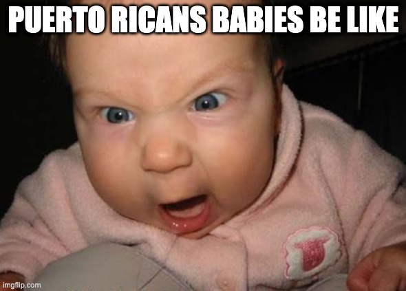 Evil Baby | PUERTO RICANS BABIES BE LIKE | image tagged in memes,evil baby | made w/ Imgflip meme maker