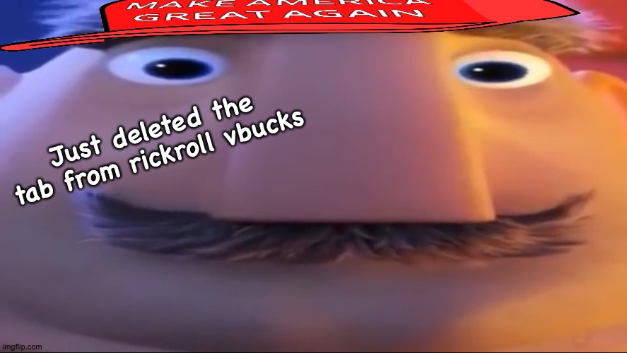 kracc bacc | Just deleted the tab from rickroll vbucks | image tagged in dad,fortnite,rickroll,memes,dank | made w/ Imgflip meme maker