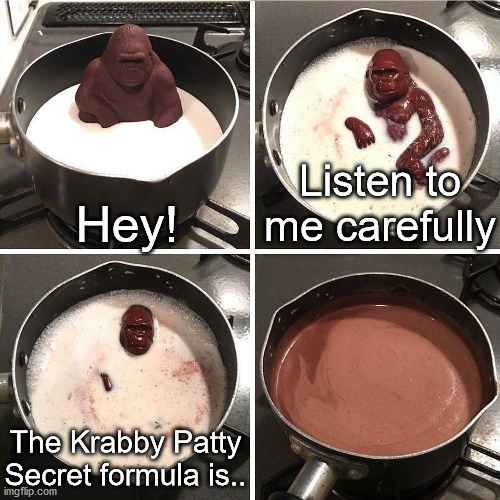Aw man, I really wanted to know! | Listen to me carefully; Hey! The Krabby Patty Secret formula is.. | image tagged in chocolate gorilla,melting,gorilla | made w/ Imgflip meme maker