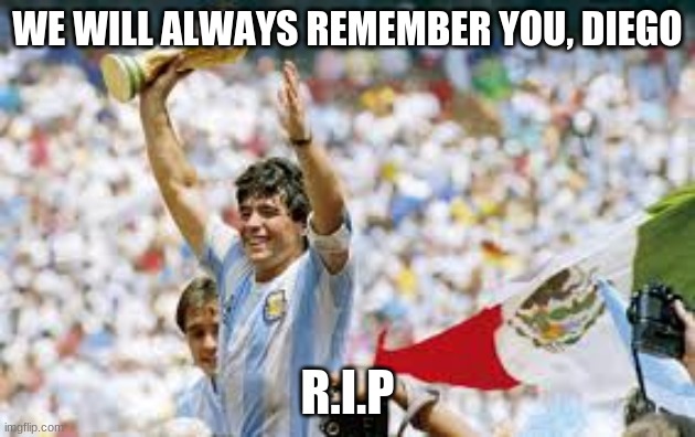 RIP | WE WILL ALWAYS REMEMBER YOU, DIEGO; R.I.P | image tagged in rip | made w/ Imgflip meme maker
