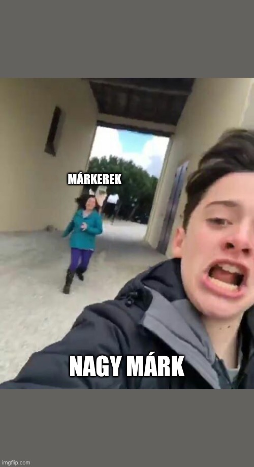 MÁRKEREK; NAGY MÁRK | made w/ Imgflip meme maker