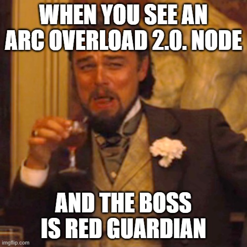 Laughing Leo Meme | WHEN YOU SEE AN ARC OVERLOAD 2.0. NODE; AND THE BOSS IS RED GUARDIAN | image tagged in memes,laughing leo | made w/ Imgflip meme maker