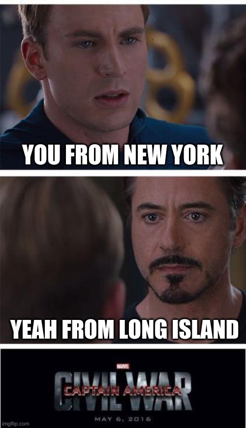 Marvel Civil War 1 Meme | YOU FROM NEW YORK; YEAH FROM LONG ISLAND | image tagged in memes,marvel civil war 1 | made w/ Imgflip meme maker