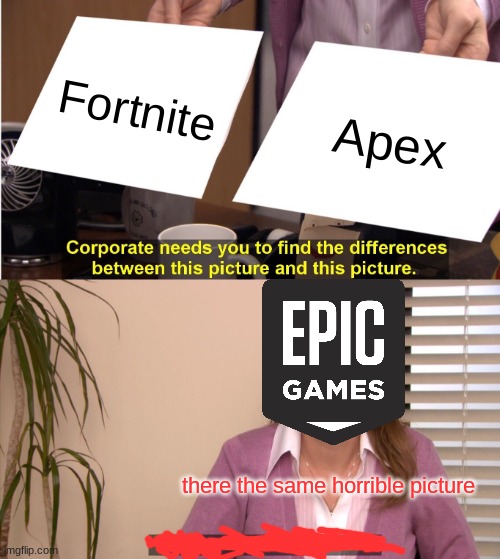 They're The Same Picture | Fortnite; Apex; there the same horrible picture | image tagged in memes,they're the same picture | made w/ Imgflip meme maker