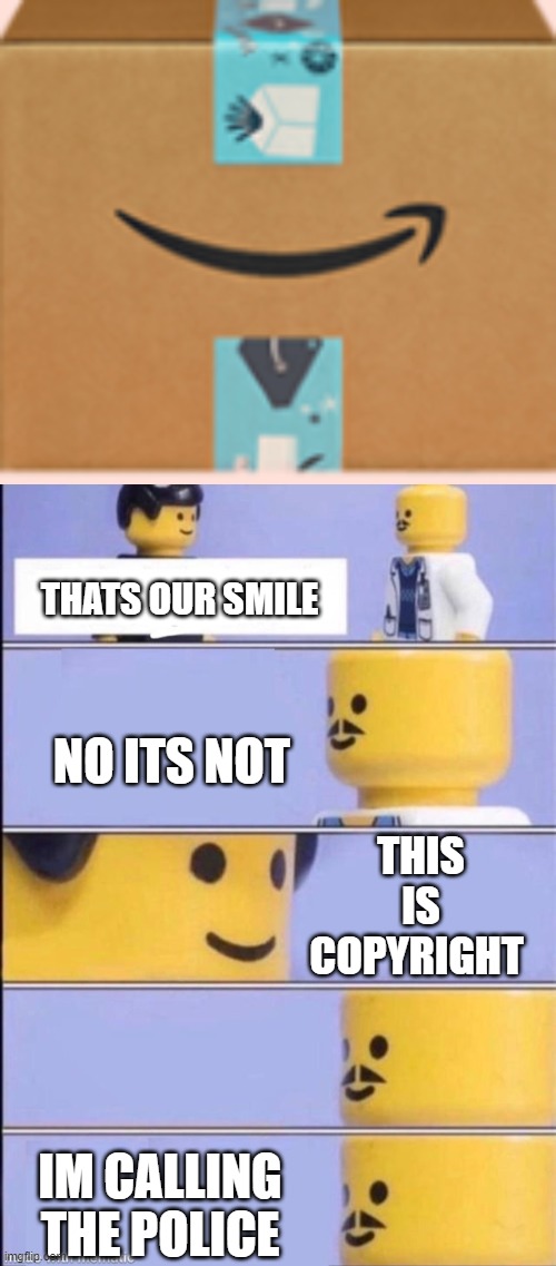 Comedy | THATS OUR SMILE; NO ITS NOT; THIS IS COPYRIGHT; IM CALLING THE POLICE | image tagged in amasmile,lego doctor higher quality | made w/ Imgflip meme maker
