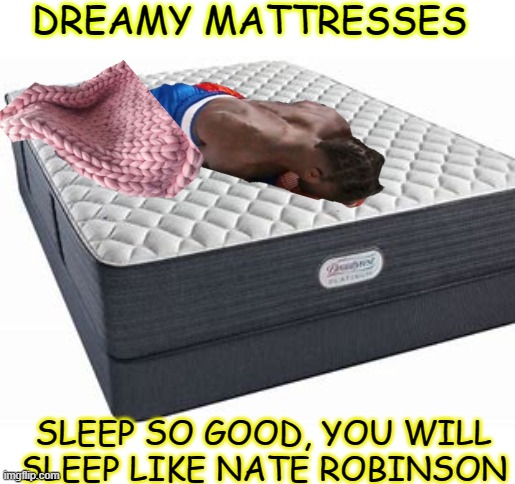 sleep like nate robinson | DREAMY MATTRESSES; SLEEP SO GOOD, YOU WILL SLEEP LIKE NATE ROBINSON | image tagged in nate robinson,sleep,knocked out,bed,mattress | made w/ Imgflip meme maker