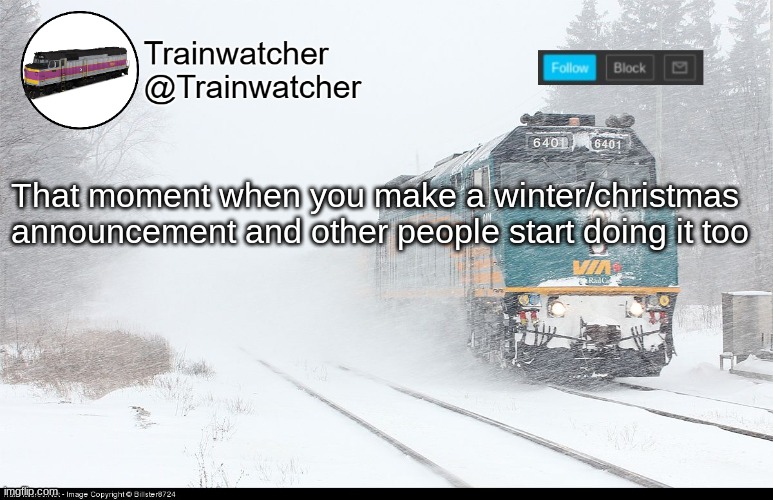 Trainwatcher Announcement 5 | That moment when you make a winter/christmas announcement and other people start doing it too | image tagged in trainwatcher announcement 5 | made w/ Imgflip meme maker