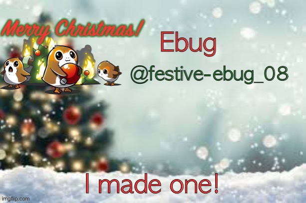 Hehe merry Christmas | I made one! | image tagged in ebug christmas announcement | made w/ Imgflip meme maker