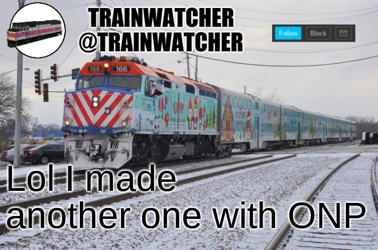 Trainwatcher Announcement 6 | Lol I made another one with ONP | image tagged in trainwatcher announcement 6 | made w/ Imgflip meme maker