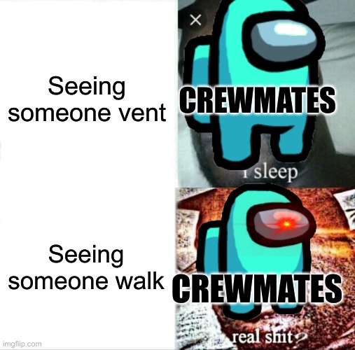That's sus | Seeing someone vent; CREWMATES; Seeing someone walk; CREWMATES | image tagged in memes,sleeping shaq | made w/ Imgflip meme maker