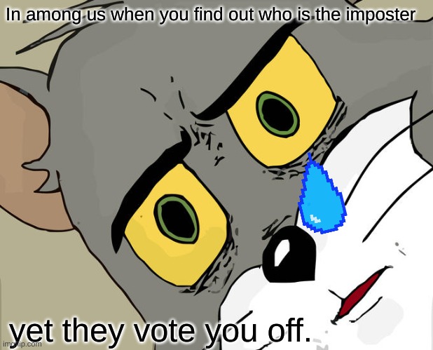 Unsettled Tom Meme | In among us when you find out who is the imposter; yet they vote you off. | image tagged in memes,unsettled tom | made w/ Imgflip meme maker