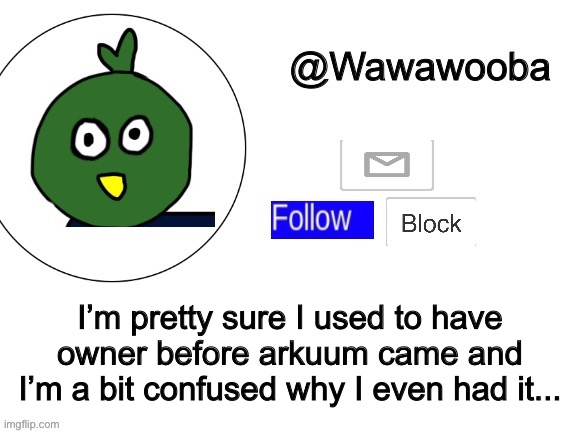 Am I trustworthy or something? Who even gave me it?:/ | I’m pretty sure I used to have owner before arkuum came and I’m a bit confused why I even had it... | made w/ Imgflip meme maker