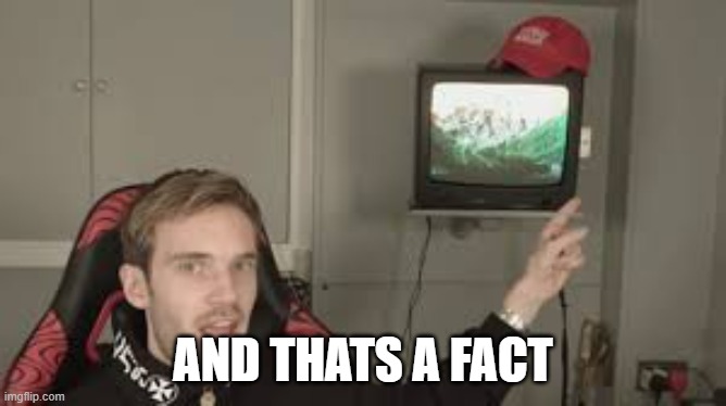 AND THATS A FACT | made w/ Imgflip meme maker