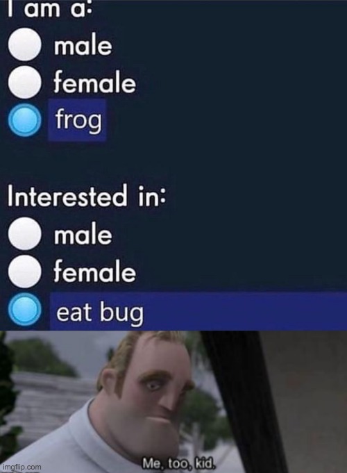 BUG | image tagged in me too kid | made w/ Imgflip meme maker
