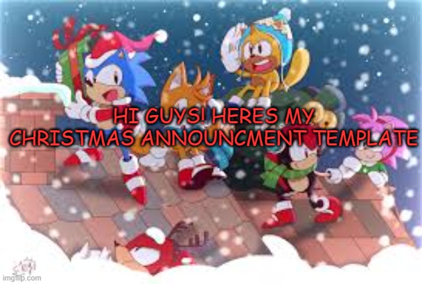 Xploded Christmas Announcmnt | HI GUYS! HERES MY CHRISTMAS ANNOUNCMENT TEMPLATE | image tagged in xploded christmas announcmnt | made w/ Imgflip meme maker