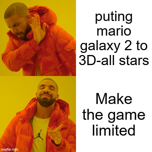 Drake Hotline Bling | puting mario galaxy 2 to 3D-all stars; Make the game limited | image tagged in memes,drake hotline bling | made w/ Imgflip meme maker