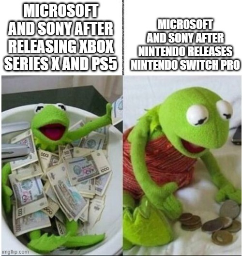my predictions | MICROSOFT AND SONY AFTER NINTENDO RELEASES NINTENDO SWITCH PRO; MICROSOFT AND SONY AFTER RELEASING XBOX SERIES X AND PS5 | image tagged in kermit before and after money,nintendo,microsoft,sony | made w/ Imgflip meme maker