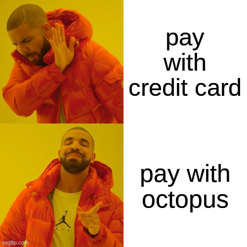 Drake Hotline Bling Meme | pay with credit card pay with octopus | image tagged in memes,drake hotline bling | made w/ Imgflip meme maker