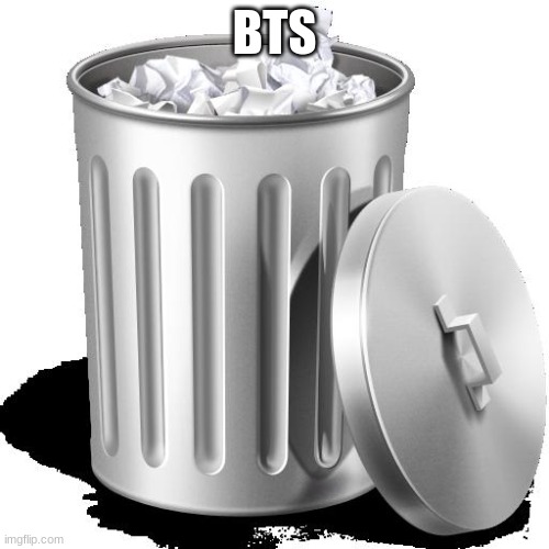 kpoop | BTS | image tagged in trash can full,kpop,kpoop | made w/ Imgflip meme maker