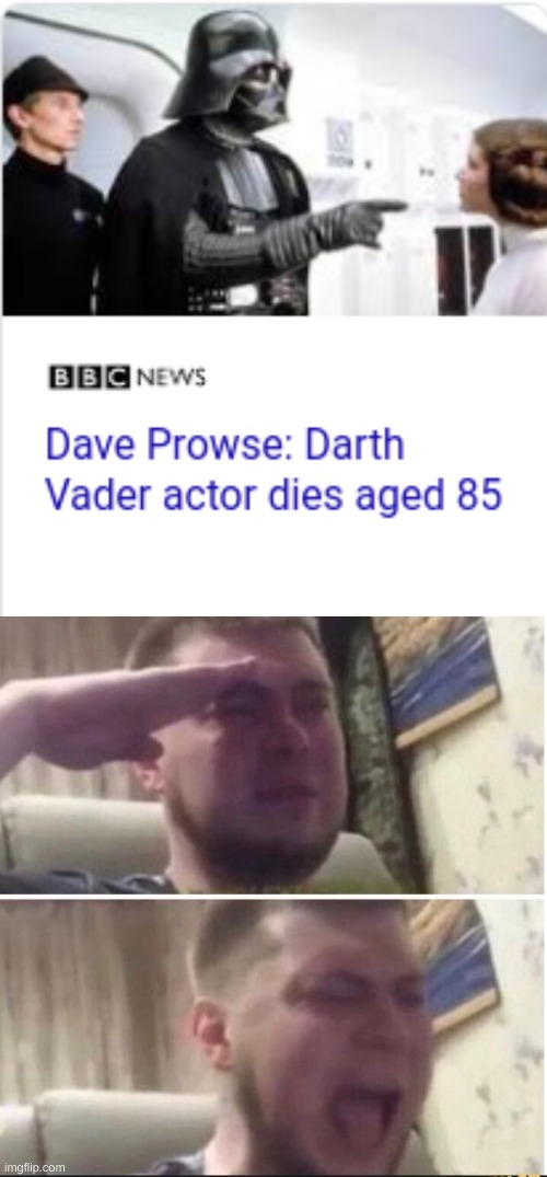 RIP David Prowse - May the Force Be With You | image tagged in crying salute,david prowse,darth vader | made w/ Imgflip meme maker
