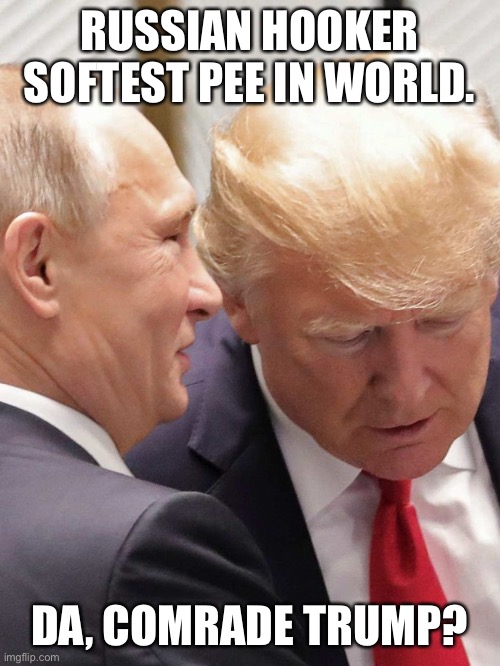 RUSSIAN HOOKER SOFTEST PEE IN WORLD. DA, COMRADE TRUMP? | made w/ Imgflip meme maker