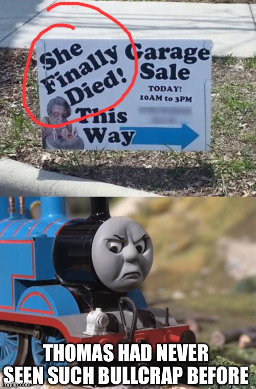 Cold hearted | THOMAS HAD NEVER SEEN SUCH BULLCRAP BEFORE | image tagged in thomas had never seen such bullshit before clean version,memes,wtf,evil,stupid signs | made w/ Imgflip meme maker