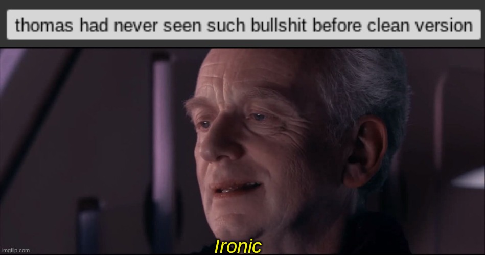 Ironic | image tagged in palpatine ironic | made w/ Imgflip meme maker