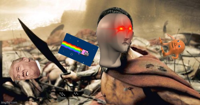 The almighty meme man | image tagged in memes,sparta leonidas | made w/ Imgflip meme maker