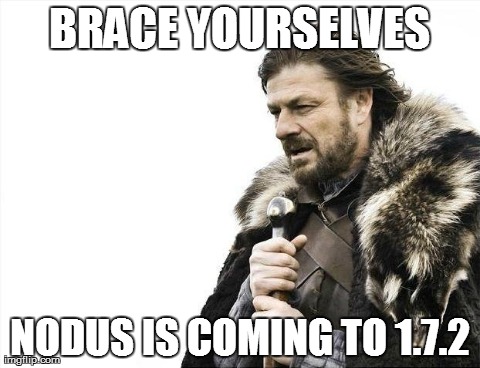 Brace Yourselves X is Coming Meme | BRACE YOURSELVES NODUS IS COMING TO 1.7.2 | image tagged in memes,brace yourselves x is coming | made w/ Imgflip meme maker