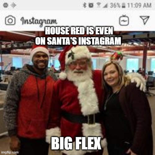 Santa flex | HOUSE RED IS EVEN ON SANTA'S INSTAGRAM; BIG FLEX | image tagged in christmas memes | made w/ Imgflip meme maker