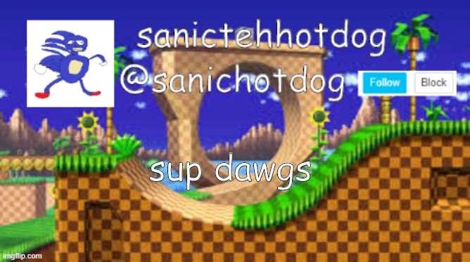 sup. | sup dawgs | image tagged in sanic | made w/ Imgflip meme maker