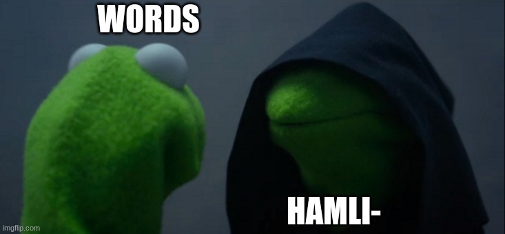 hamilwords | WORDS; HAMLI- | image tagged in memes,evil kermit | made w/ Imgflip meme maker
