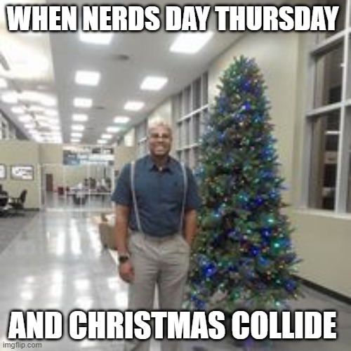 Nerds day Thursday Christmas | WHEN NERDS DAY THURSDAY; AND CHRISTMAS COLLIDE | image tagged in christmas memes,nerds,revenge of the nerds,steve urkel | made w/ Imgflip meme maker