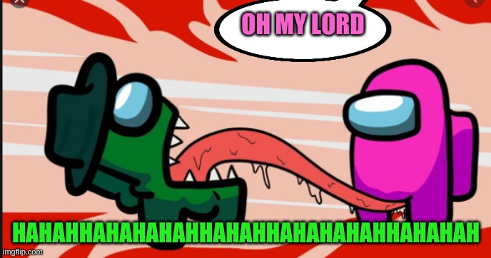 oh my lord | OH MY LORD; HAHAHHAHAHAHAHHAHAHHAHAHAHAHHAHAHAH | image tagged in oh my lord | made w/ Imgflip meme maker