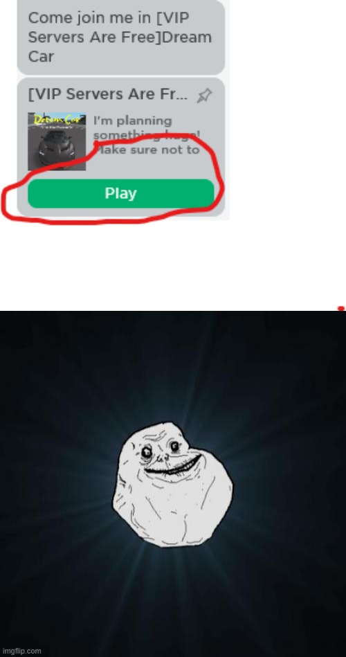 Make Sure Not To... PLAY?! | image tagged in memes,forever alone | made w/ Imgflip meme maker