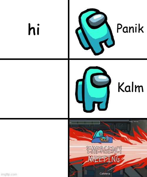 Panik Kalm Panik Among Us Version | hi | image tagged in panik kalm panik among us version | made w/ Imgflip meme maker