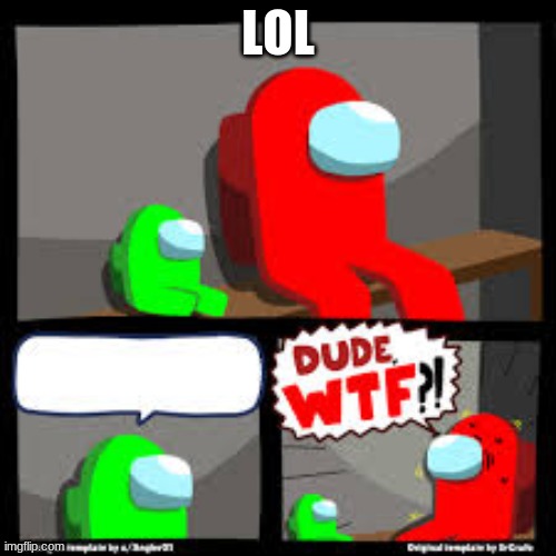 LOL | made w/ Imgflip meme maker