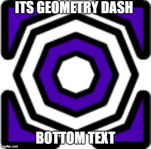 PURPLE ICON | ITS GEOMETRY DASH; BOTTOM TEXT | image tagged in geometry dash,purple icon | made w/ Imgflip meme maker