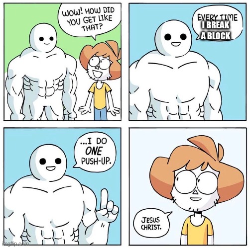 Wow how did you get like that? Updated | I BREAK A BLOCK | image tagged in wow how did you get like that updated | made w/ Imgflip meme maker