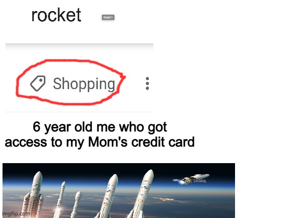 6 Year Old Me, Just Wanting Some Rockets | 6 year old me who got access to my Mom's credit card | image tagged in shopping | made w/ Imgflip meme maker